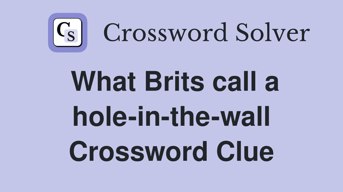 What Brits call a holeinthewall Crossword Clue Answers Crossword